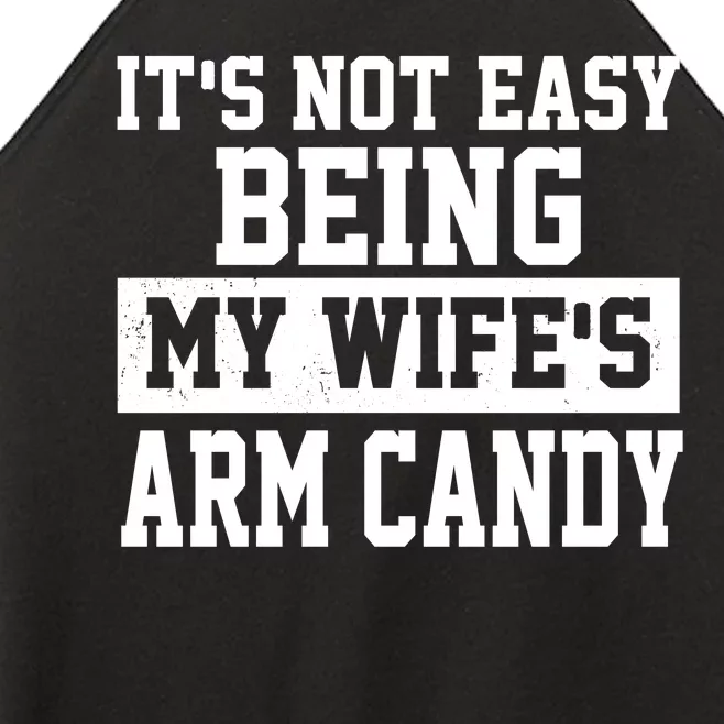 It's Not Easy Being My Wife's Arm Candy Women’s Perfect Tri Rocker Tank