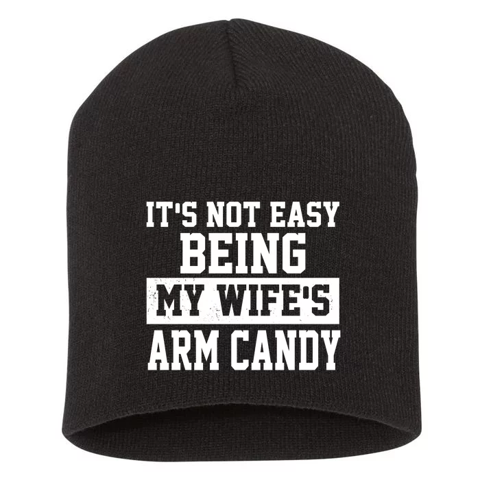 It's Not Easy Being My Wife's Arm Candy Short Acrylic Beanie