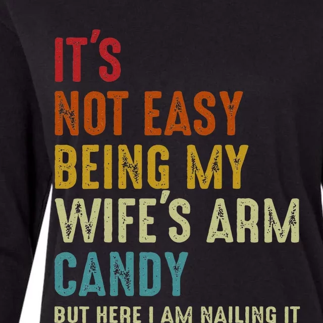 Its Not Easy Being My Wifes Arm Candy But Here I Am Nailin Womens Cotton Relaxed Long Sleeve T-Shirt