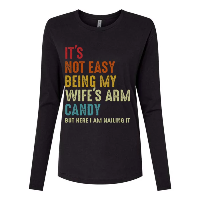 Its Not Easy Being My Wifes Arm Candy But Here I Am Nailin Womens Cotton Relaxed Long Sleeve T-Shirt