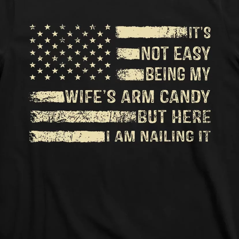 ItS Not Easy Being My WifeS Arm Candy  Funny Husband T-Shirt