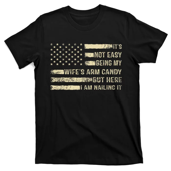 ItS Not Easy Being My WifeS Arm Candy  Funny Husband T-Shirt