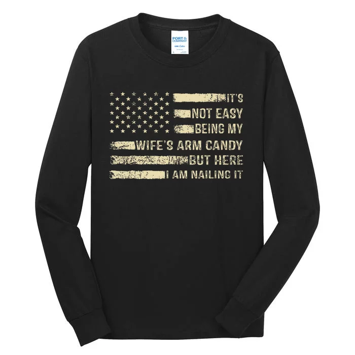 ItS Not Easy Being My WifeS Arm Candy  Funny Husband Tall Long Sleeve T-Shirt