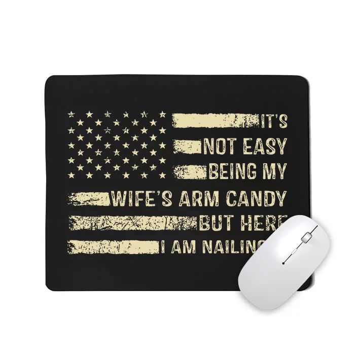 ItS Not Easy Being My WifeS Arm Candy  Funny Husband Mousepad