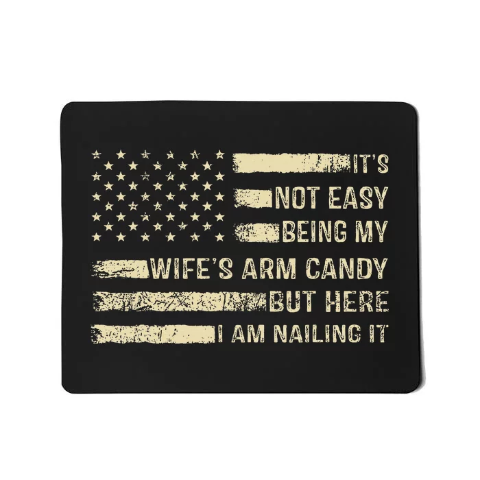 ItS Not Easy Being My WifeS Arm Candy  Funny Husband Mousepad