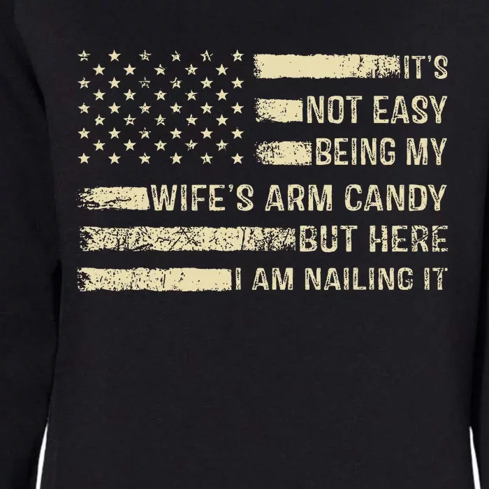 ItS Not Easy Being My WifeS Arm Candy  Funny Husband Womens California Wash Sweatshirt