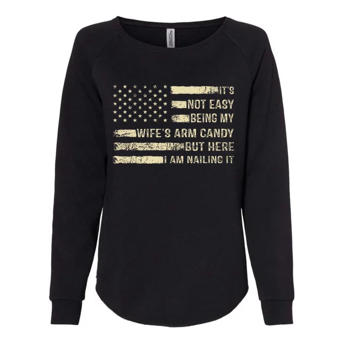 ItS Not Easy Being My WifeS Arm Candy  Funny Husband Womens California Wash Sweatshirt