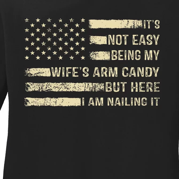 ItS Not Easy Being My WifeS Arm Candy  Funny Husband Ladies Long Sleeve Shirt