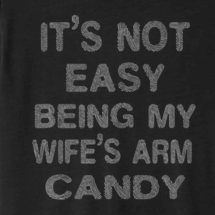 It's Not Easy Being My Wife's Arm Candy Here I Am Nailing it ChromaSoft Performance T-Shirt