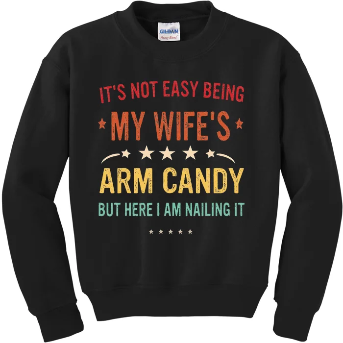 Its Not Easy Being My Wifes Arm Candy Here I Am Nailing It Kids Sweatshirt