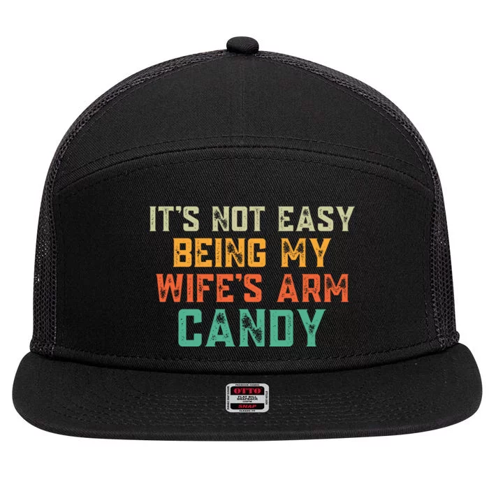 It's Not Easy Being My WIfes Arm Candy Hilarious Husband 7 Panel Mesh Trucker Snapback Hat