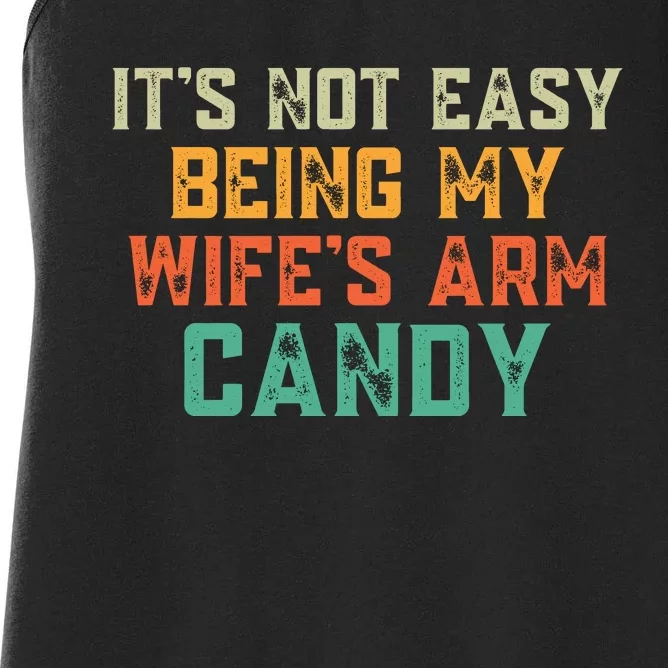 It's Not Easy Being My WIfes Arm Candy Hilarious Husband Women's Racerback Tank