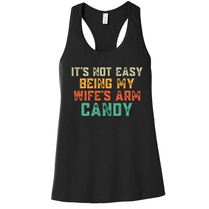 It's Not Easy Being My WIfes Arm Candy Hilarious Husband Women's Racerback Tank