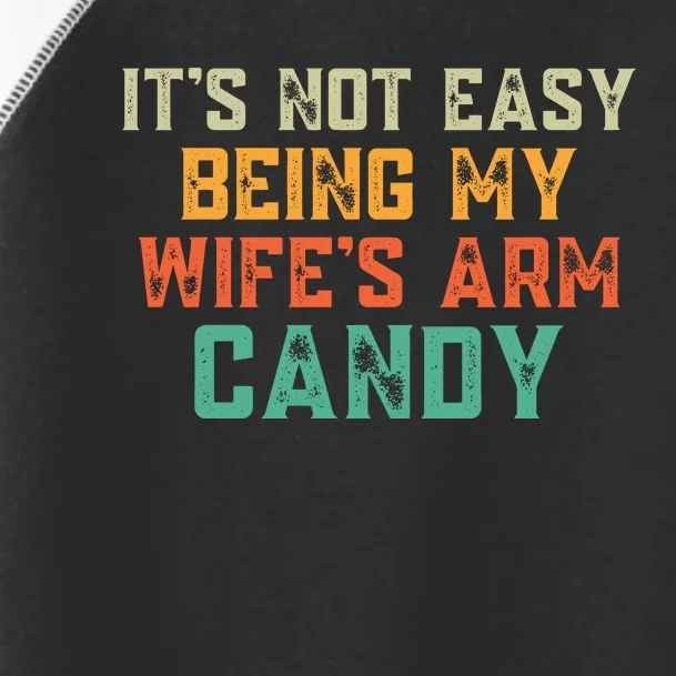 It's Not Easy Being My WIfes Arm Candy Hilarious Husband Toddler Fine Jersey T-Shirt