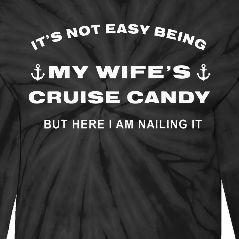 Its Not Easy Being My WifeS Cruise Candy But Here I Am Tie-Dye Long Sleeve Shirt