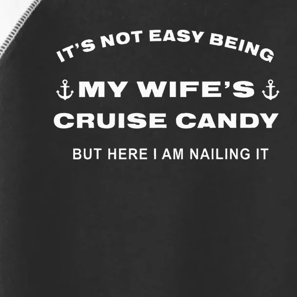 Its Not Easy Being My WifeS Cruise Candy But Here I Am Toddler Fine Jersey T-Shirt