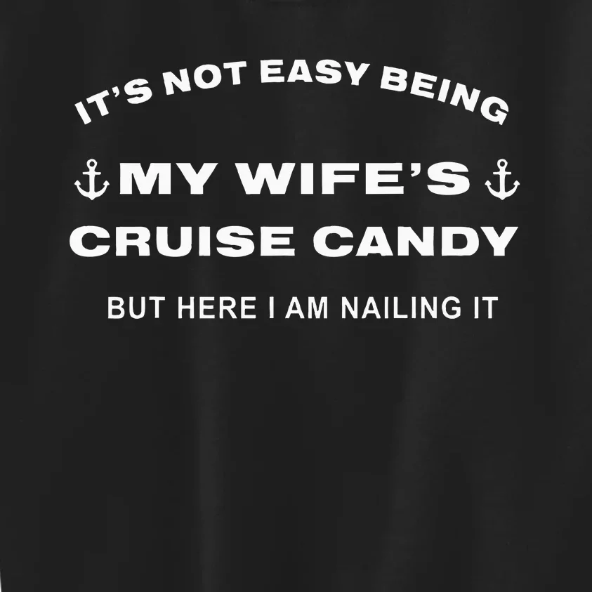 Its Not Easy Being My WifeS Cruise Candy But Here I Am Kids Sweatshirt