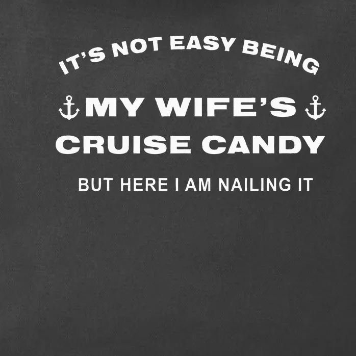 Its Not Easy Being My WifeS Cruise Candy But Here I Am Zip Tote Bag