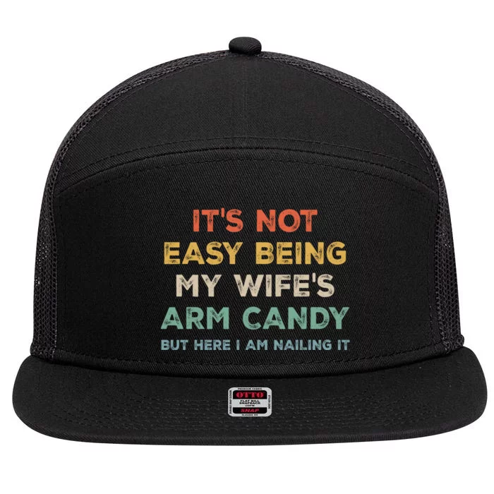 It's Not Easy Being My Wife's Arm Candy 7 Panel Mesh Trucker Snapback Hat