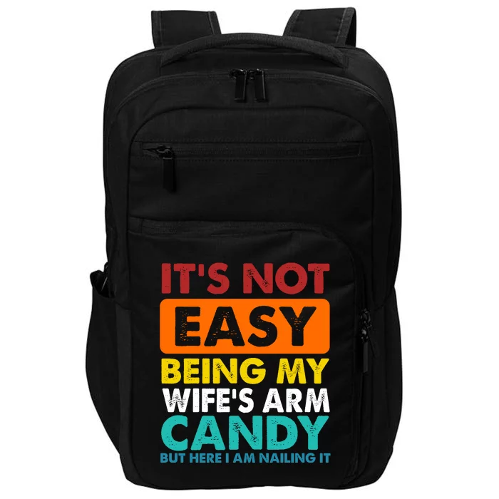 It's Not Easy Being My Wife's Arm Candy But Here I Am Funny Impact Tech Backpack