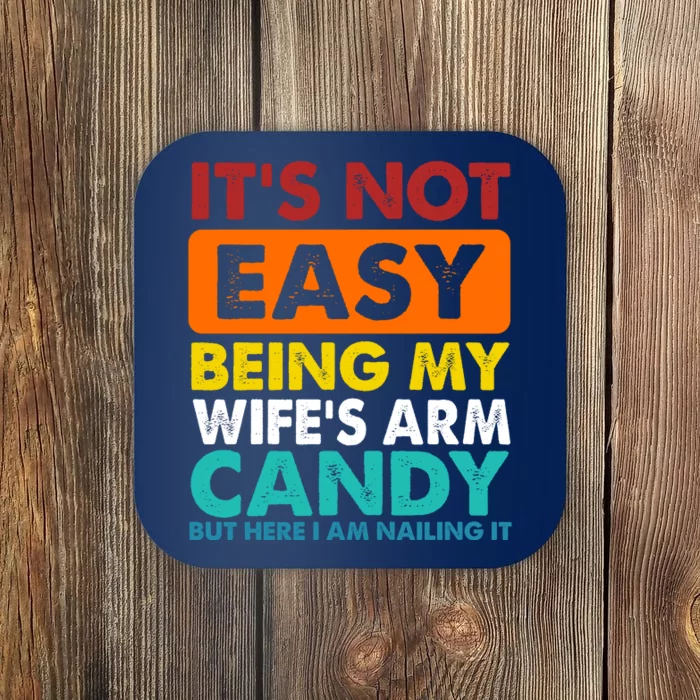 It's Not Easy Being My Wife's Arm Candy But Here I Am Funny Coaster