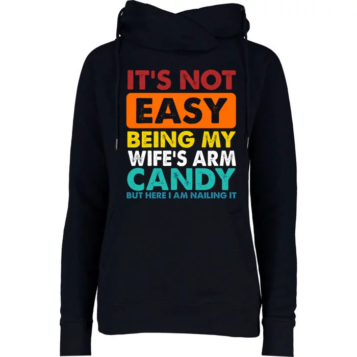 It's Not Easy Being My Wife's Arm Candy But Here I Am Funny Womens Funnel Neck Pullover Hood