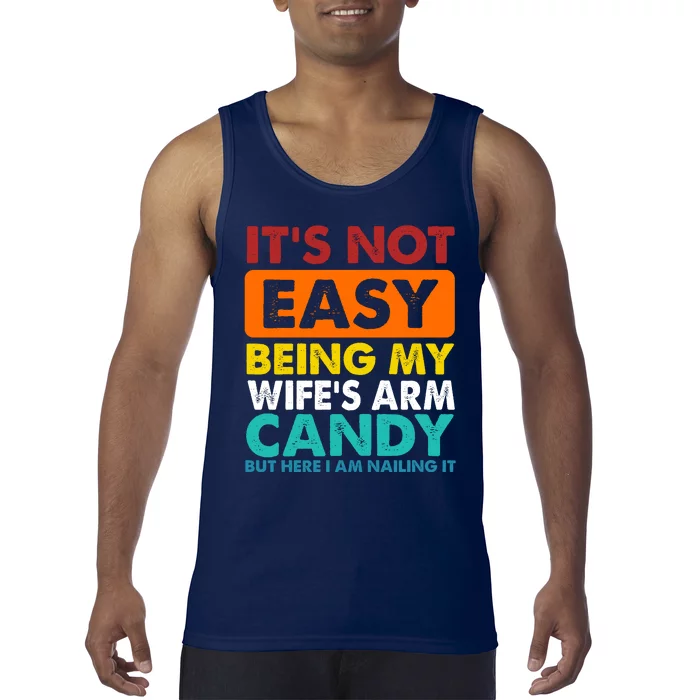 It's Not Easy Being My Wife's Arm Candy But Here I Am Funny Tank Top