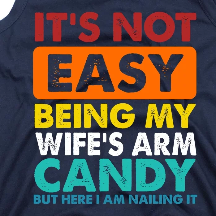 It's Not Easy Being My Wife's Arm Candy But Here I Am Funny Tank Top