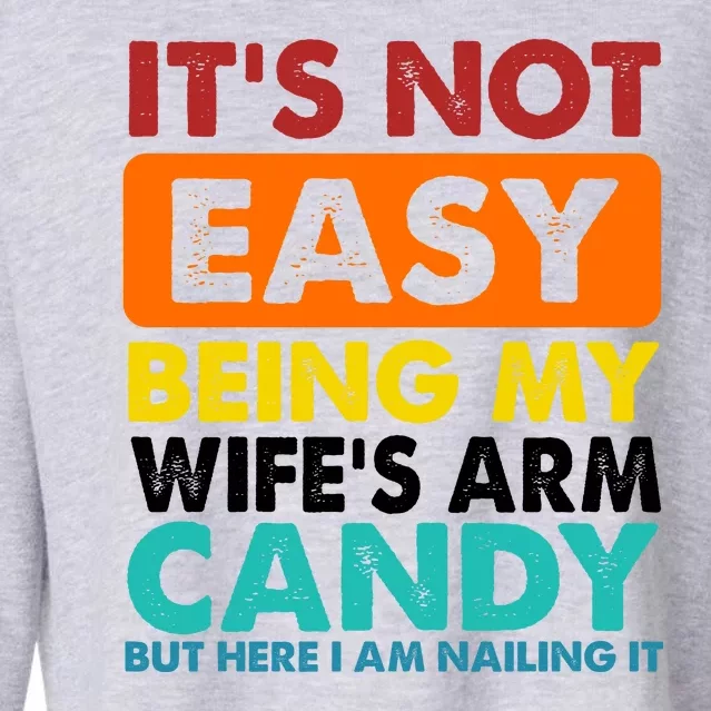 It's Not Easy Being My Wife's Arm Candy But Here I Am Funny Cropped Pullover Crew