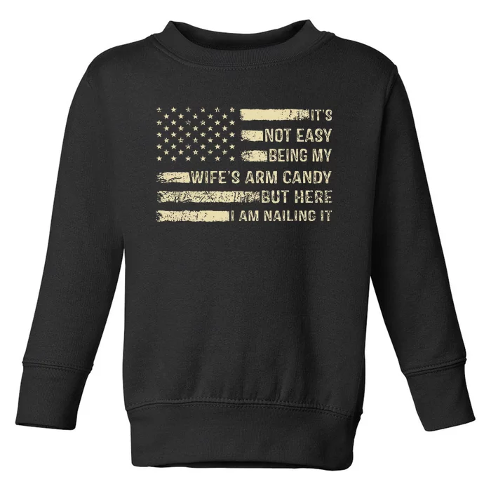 Its Not Easy Being My Wifes Arm Candy Funny Husband Toddler Sweatshirt