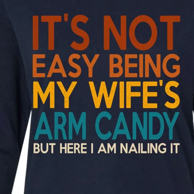 Its Not Easy Being My Wifes Arm Candy But Here I Am Womens Cotton Relaxed Long Sleeve T-Shirt