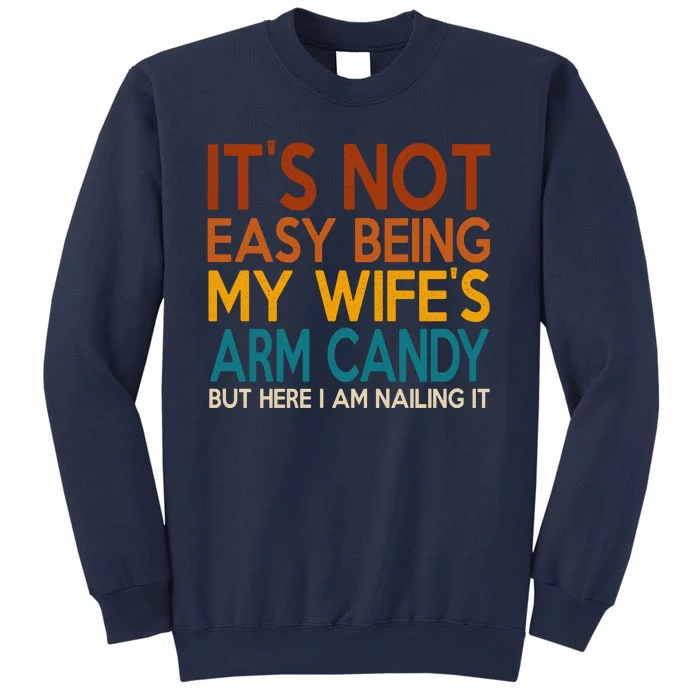 Its Not Easy Being My Wifes Arm Candy But Here I Am Sweatshirt