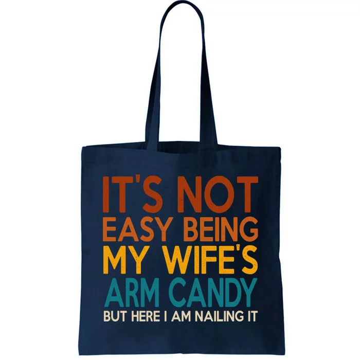 Its Not Easy Being My Wifes Arm Candy But Here I Am Tote Bag