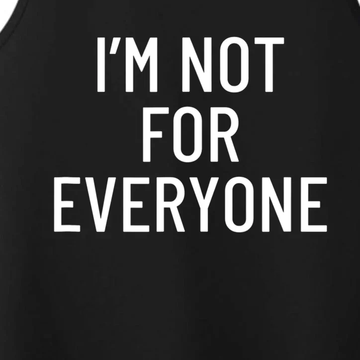 I'm Not For Everyone TShirt Performance Tank