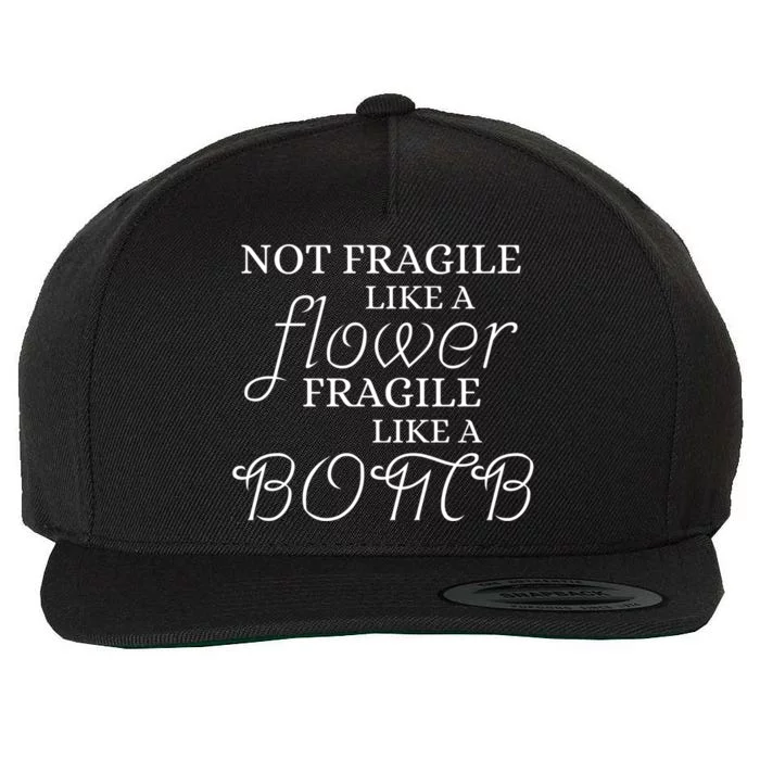 IM Not Fragile Like A Flower IM Fragile Like A Bomb Funny Meaningful Gift Wool Snapback Cap