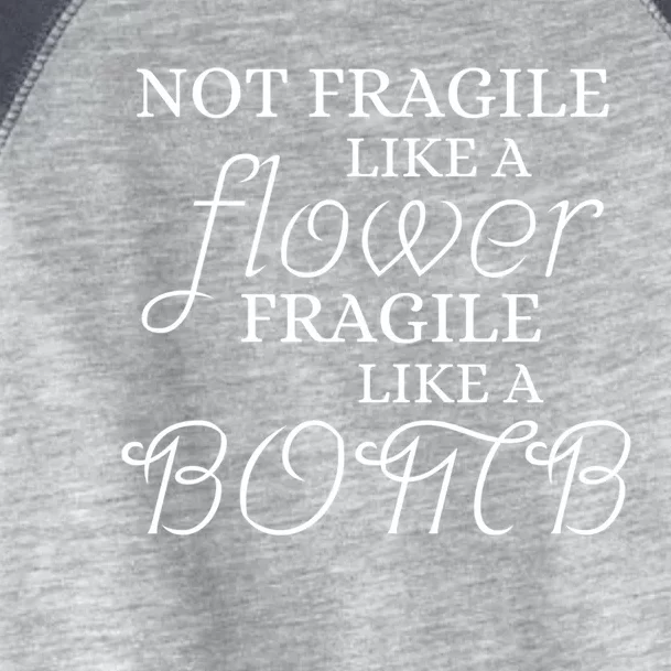 IM Not Fragile Like A Flower IM Fragile Like A Bomb Funny Meaningful Gift Toddler Fine Jersey T-Shirt