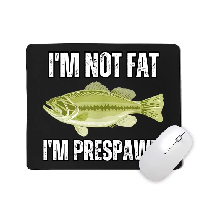 IM Not Fat IM Prespawn Bass Fishing Funny Graphic Mousepad