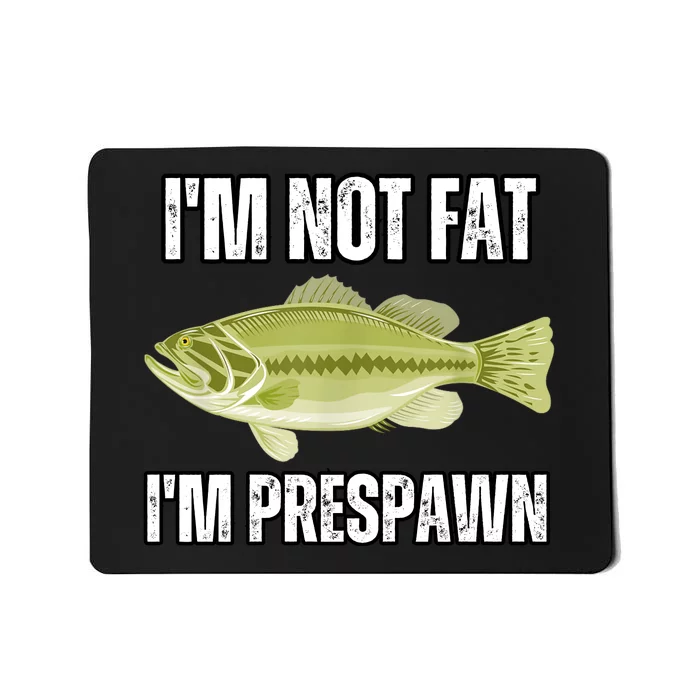 IM Not Fat IM Prespawn Bass Fishing Funny Graphic Mousepad