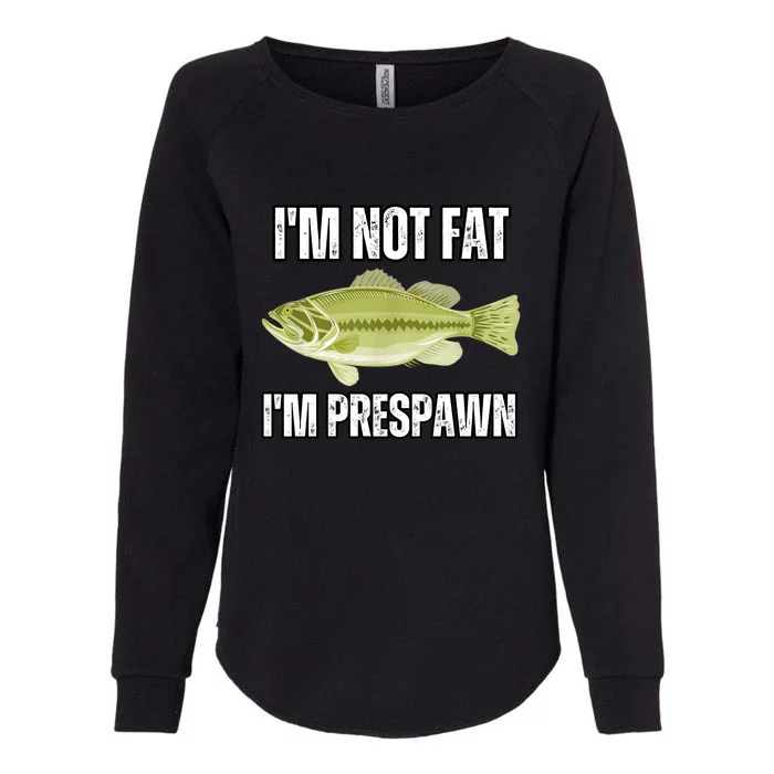 IM Not Fat IM Prespawn Bass Fishing Funny Graphic Womens California Wash Sweatshirt