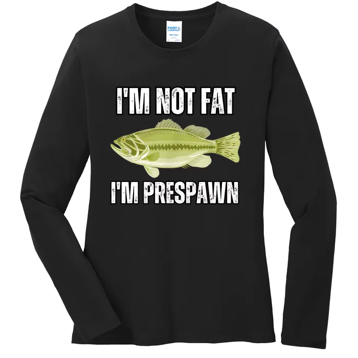 IM Not Fat IM Prespawn Bass Fishing Funny Graphic Ladies Long Sleeve Shirt