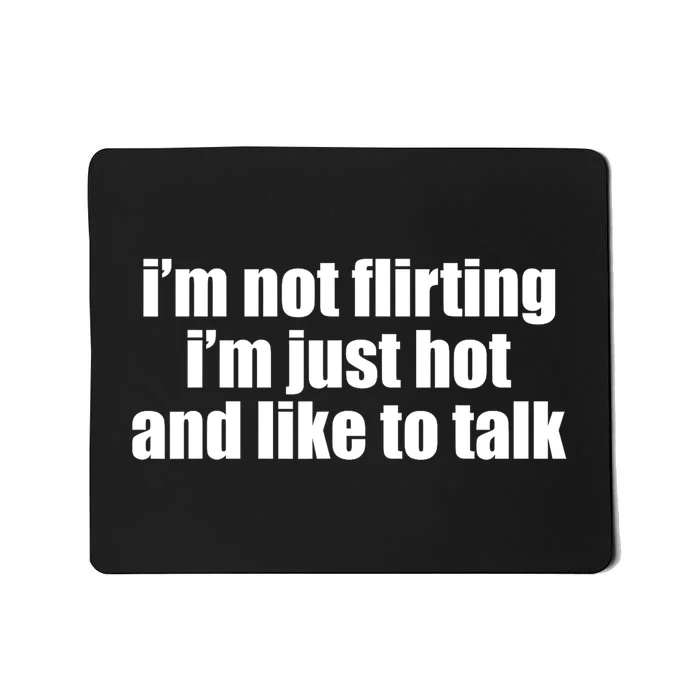 I’m Not Flirting I’m Just Hot And Like To Talk Mousepad