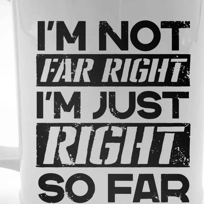 I’M Not Far Right I’M Just Right So Far Front & Back Beer Stein