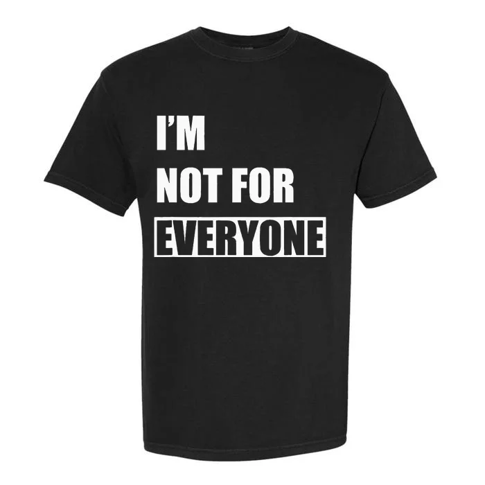 Im Not For Everyone Funny Anti Social Garment-Dyed Heavyweight T-Shirt