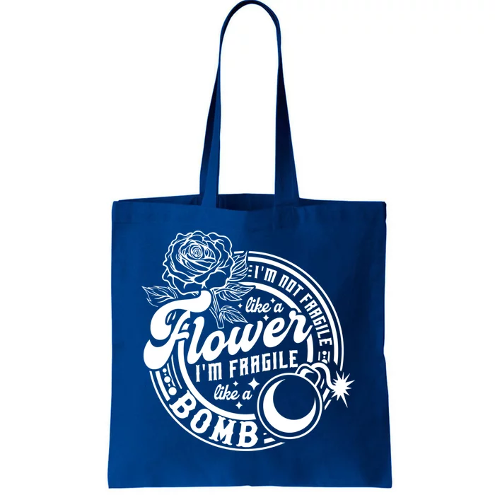 IM Not Fragile Like A Flower IM Fragile Like A Bomb Meaningful Gift Tote Bag