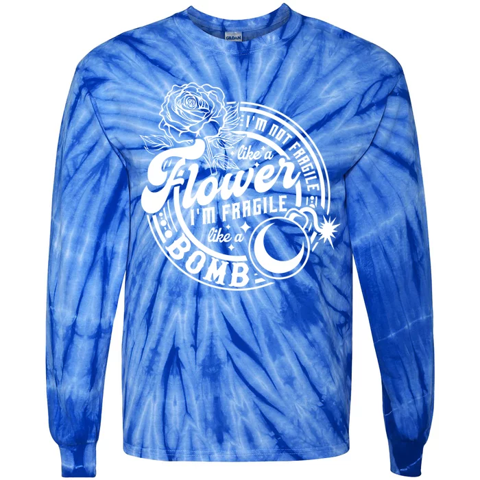 IM Not Fragile Like A Flower IM Fragile Like A Bomb Meaningful Gift Tie-Dye Long Sleeve Shirt