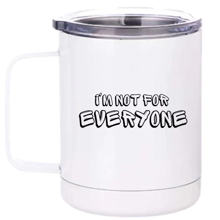 Im Not For Everyone Funny Weird Strange Personality Front & Back 12oz Stainless Steel Tumbler Cup