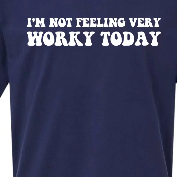 I'm Not Feeling Very Worky Today Funny Quote Sayings Sueded Cloud Jersey T-Shirt