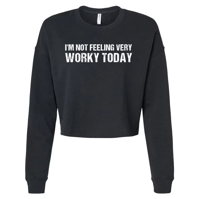 I'm Not Feeling Very Worky Today Funny Quote Sayings Cropped Pullover Crew