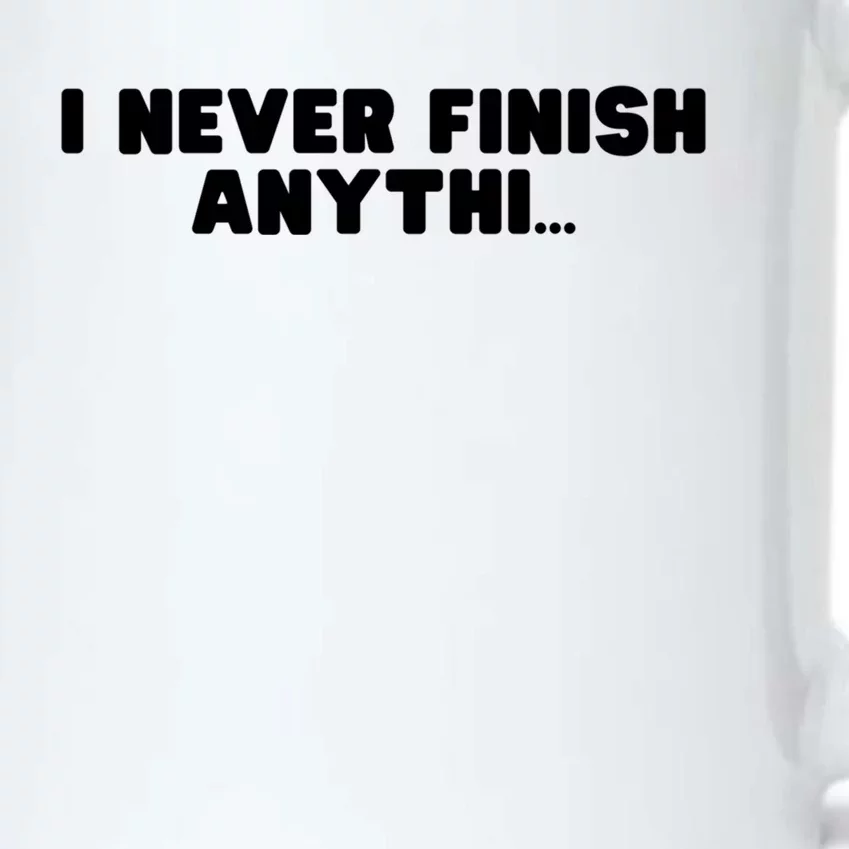 I Never Finish Anythi Anything Humor Novelty Sarcastic Cute Gift Black Color Changing Mug