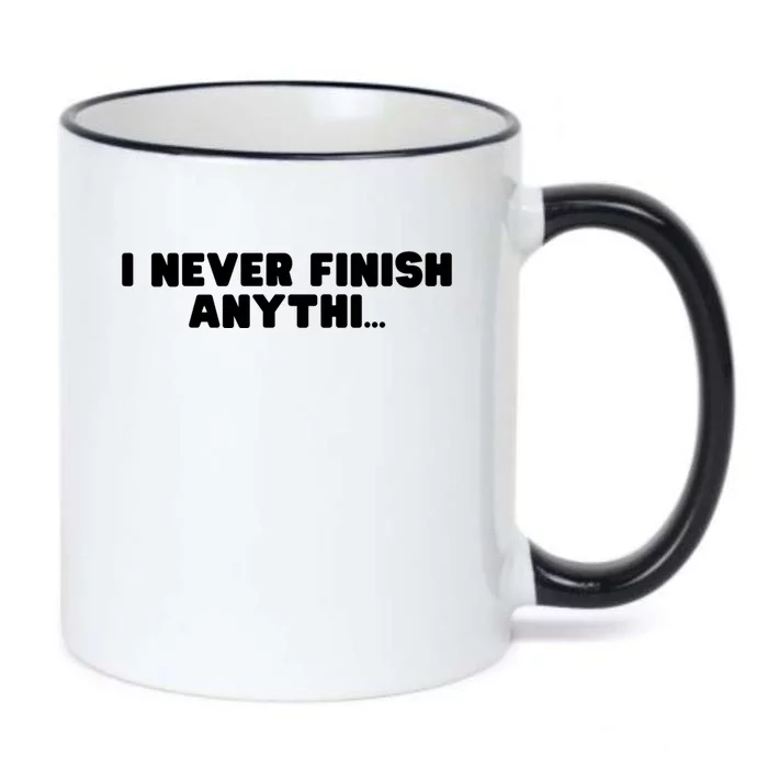 I Never Finish Anythi Anything Humor Novelty Sarcastic Cute Gift Black Color Changing Mug